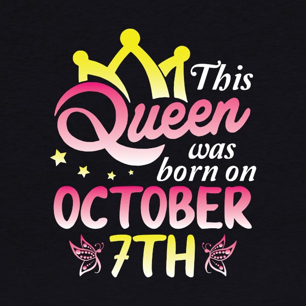 This Queen Was Born On October 7th Happy Birthday To Me You Nana Mommy Aunt Sister Wife Daughter by Cowan79